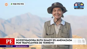 Investigadora Ruth Shady es amenazada por traficantes de terrenos. Foto y video: América Noticias