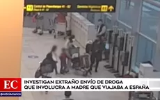 Investigan extraño envío de droga que involucra a madre que viajaba a España - Noticias de espana