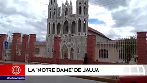 Jauja y la réplica de la catedral de Notre Dame. Foto: América Noticias