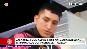 Así opera Jimmy Bazán, líder de la organización criminal Los compadres de Trujillo. Foto y video: América Noticias