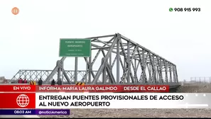 Entregan puentes provisionales de acceso a nuevo Aeropuerto Jorge Chávez. Foto y video: América Noticias