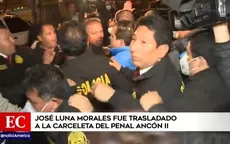 José Luna Morales fue trasladado a la carceleta del penal Ancón II - Noticias de luna