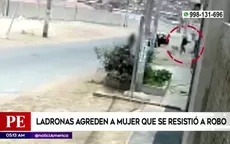 Ladronas agreden a mujer que se resistió a robo en Ancón - Noticias de mujer