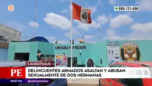 Asaltan y abusan de dos hermanas en Lambayeque. Foto y video: América Noticias