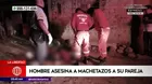 La Libertad: Hombre asesina a machetazos a su pareja