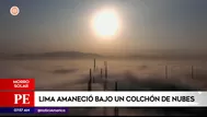 Lima amaneció bajo un colchón de nubes