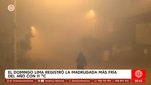 Lima registró su madrugada más fría del año con 11 °C. Foto y video: América Noticias