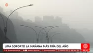 Lima soportó la mañana más fría del año, según Senamhi