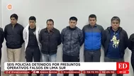 Lima Sur: detienen a seis policías por operativos falsos y cobros