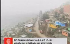 IGP: pobladores de cerros de VMT y SJM serían los más afectados ante un terremoto - Noticias de cismid