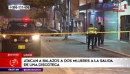 Lince: Atacan a balazos a dos mujeres a la salida de una discoteca