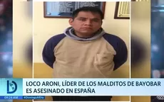 Loco Aroni: Líder de Los malditos de Bayóbar fue asesinado en España - Noticias de espana