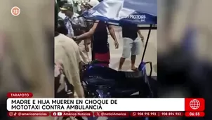 Madre e hija mueren tras choque de mototaxi contra ambulancia en Tarapoto. Foto y video: América Noticias