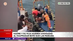 Madre y su hija mueren ahogadas al naufragar bote que las paseaba en Chancay. Foto y video: América Noticias