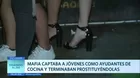 Mafia captaba a jóvenes como ayudante de cocina y terminaban prostituyéndolas