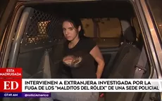 Los Malditos del Rolex: Detienen a extranjera investigada por fuga de delincuentes - Noticias de lince