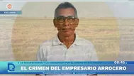 Matan a empresario arrocero para robarle su producción en Tumbes