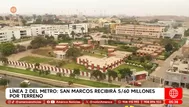 Metro de Lima: San Marcos recibirá S/60 millones por terreno