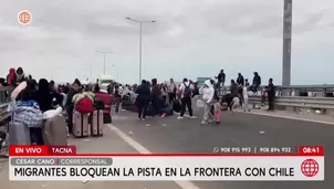 Migrantes ilegales bloquean frontera Perú-Chile en Tacna. Foto y video: AN 