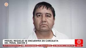 Miguel Requejo se encuentra en carceleta del Penal Ancón 2. Foto y video: América Noticias