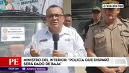 Ministro del Interior: "Policía que disparó será dado de baja"