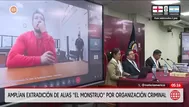 El monstruo: Amplían extradición por organización criminal