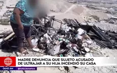 Moquegua: madre denuncia que sujeto acusado de ultrajar a su hija incendió su casa - Noticias de moquegua