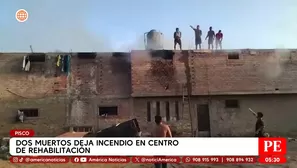 Dos muertos deja incendio en centro de rehabilitación en Pisco. Foto y video: América Noticias