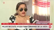 Mujer solicita ayuda para operarse la vista