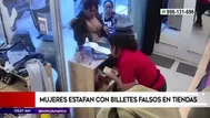 Mujeres estafan con billetes falsos en tiendas