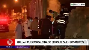 Los Olivos: hallan cuerpo calcinado sin cabeza 