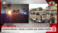 Los Olivos: Queman miniván y matan a chofer que dormía dentro