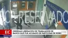 Ordenan liberación de trabajador de banco que fue acusado de participar en robo