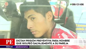 Sujeto que agredió a su pareja afrontará prisión preventiva, juez rechazó los argumentos de la defensa / Fuente: América Noticias