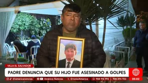 Padre denuncia que su hijo fue asesinado a golpes en Villa El Salvador. Foto y video: América Noticias