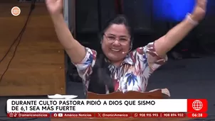 Durante culto, pastora pidió a Dios que sismo de 6.1 sea más fuerte. Foto y video: América Noticias