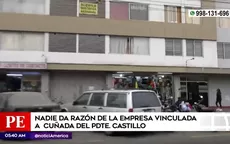Pedro Castillo: Nadie da razón de la empresa vinculada a cuñada del presidente - Noticias de 
