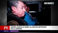 Pedro Castillo pasó la noche detenido en la Diroes