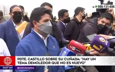 Pedro Castillo sobre su cuñada: "Hay un tema demoledor que no es nuevo" - Noticias de cunada