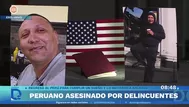 Peruano asesinado por delincuentes: había regresado de EE.UU.