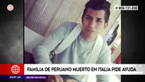 Familia de peruano muerto en Italia pide ayuda. Foto y video: América Noticias