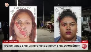 Piura: Ataque de sicarios deja dos muertas y dos heridos en Sullana. Foto y video: América Noticias