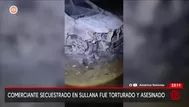 Piura: comerciante secuestrado fue torturado y asesinado