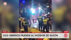 Piura: Dos obreros mueren asfixiados dentro de un buzón. Foto y video: América Noticias