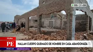 El cuerpo quemado de un hombre fue encontrado en una vivienda abandonada en Paita.