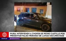 Piura: Intervienen a chofer de Pedro Castillo por presentar falso permiso de lunas oscurecidas - Noticias de chofer