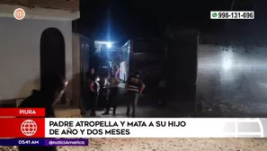 Bebé murió al ser atropellado por su padre en Piura. Foto y video: América Noticias