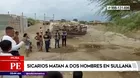 Piura: Sicarios asesinaron a dos hombres en Sullana