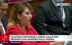 Plantean censurar a congresista Digna Calle por reunión con ministro Willy Huerta - Noticias de ministros