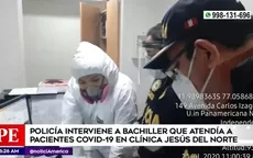 PNP interviene a bachiller que atendía a pacientes COVID-19 en clínica Jesús del Norte - Noticias de deficit-fiscal